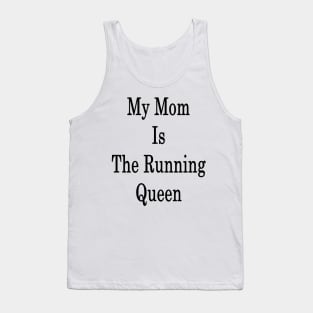 My Mom Is The Running Queen Tank Top